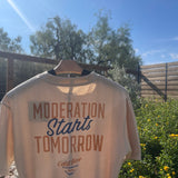 The "Moderation Starts Tomorrow" Tee